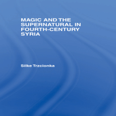 Silke Trzcionka - Magic and the Supernatural in Fourth Century Syria (Retail) Silke Trzcionka - Magic and the Supernatural in Fourth Century Syria (Retail)